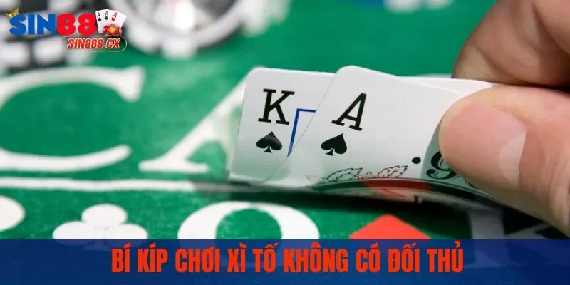 Bí kíp chơi xì tố không có đối thủ