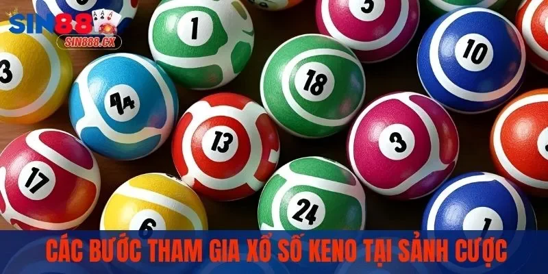 Xổ Số Keno | Thử Vận May Rinh Ngay Phần Thưởng Khủng 2 Các bước tham gia xổ số Keno tại sảnh cược