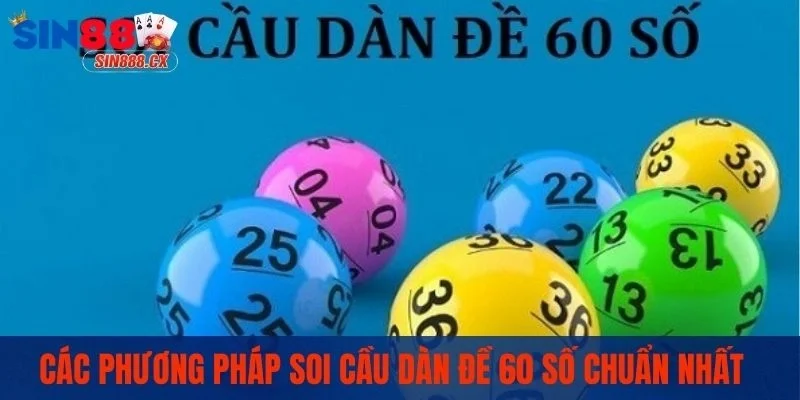 Hướng Dẫn Nuôi Dàn Đề 60 Số Bất Bại Giúp Bạn Đánh Quanh Năm 3 Các phương pháp soi cầu dàn đề 60 số chuẩn nhất
