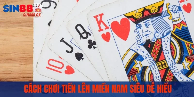 Tiến Lên Miền Nam - Luật Chơi Và Mẹo Hay Ít Ai Biết Đến 2 Cách chơi tiến lên miền nam siêu dễ hiểu