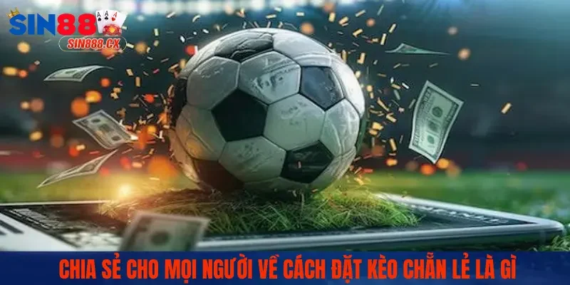 Cách Đặt Kèo Chẵn Lẻ | SIN88 Chia Sẻ Cho Anh Em Bí Kíp Hay 1 Chia sẻ cho mọi người về cách đặt kèo chẵn lẻ là gì