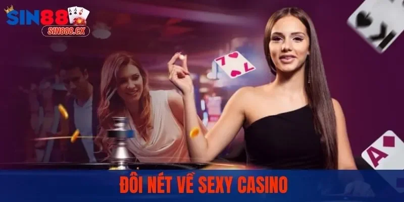 Sexy Casino - Đầu Game Bùng Nổ Thu Hút Hàng Vạn Người Chơi 1 Đôi nét về Casino Sexy