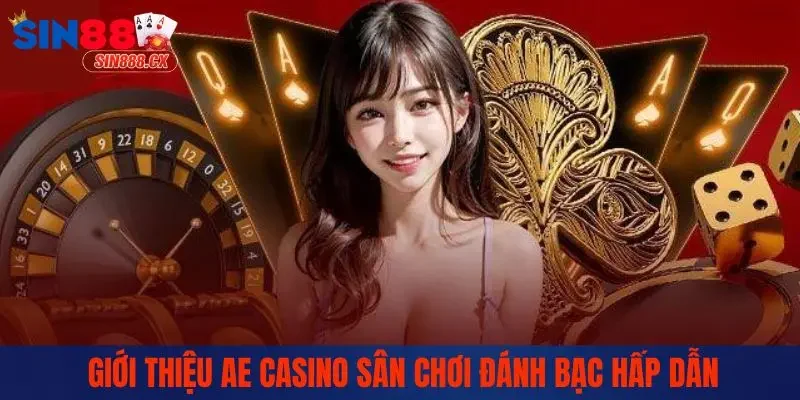 Giới thiệu AE Casino sân chơi đánh bạc hấp dẫn
