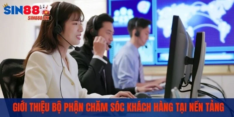 Liên Hệ Sin88 - Những Phương Thức Liên Hệ Phổ Biến Nhất 1 Giới thiệu bộ phận chăm sóc khách hàng tại nền tảng