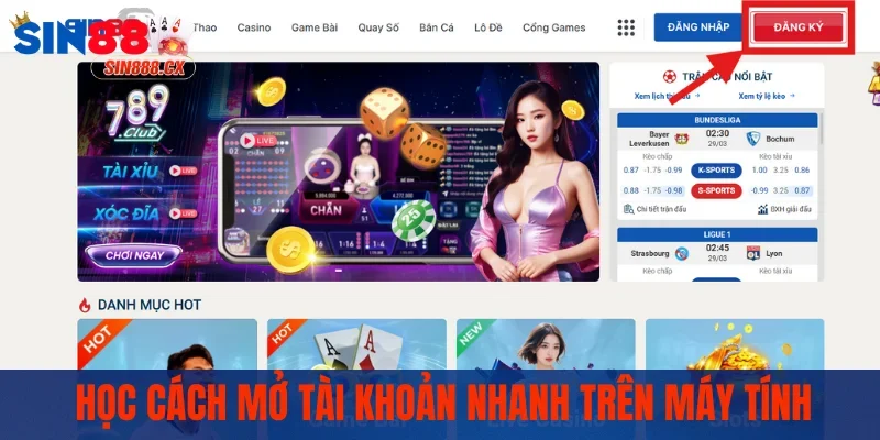 Đăng Ký Sin88 | Tham Gia Nhanh Chóng Chỉ Trong 3 Bước 2 Học cách mở tài khoản nhanh trên máy tính