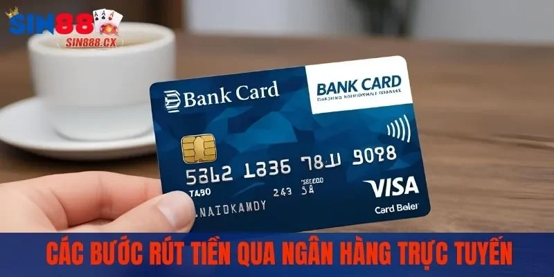 Hướng dẫn các bước rút tiền qua ngân hàng trực tuyến