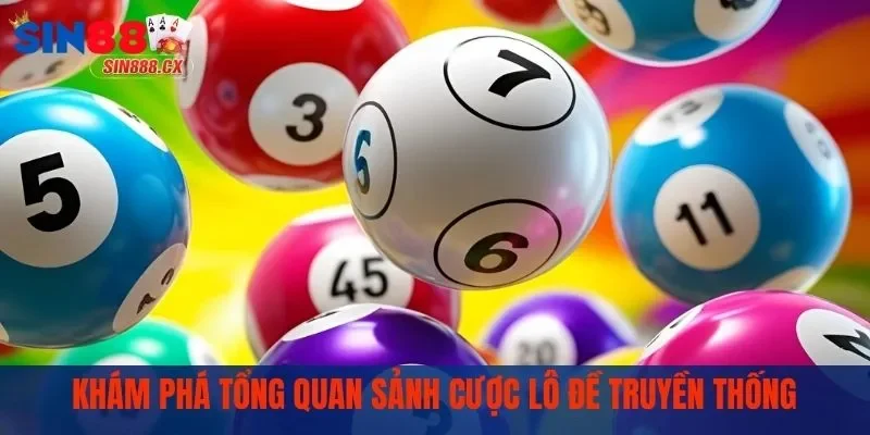 Lô Đề Truyền Thống – Cách Chơi Đơn Giản Giải Thưởng Cao 1 Khám phá tổng quan sảnh cược lô đề truyền thống