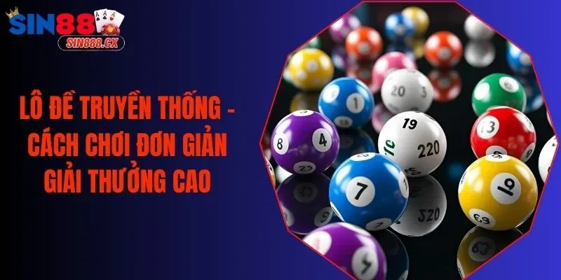 Lô Đề Truyền Thống – Cách Chơi Đơn Giản Giải Thưởng Cao