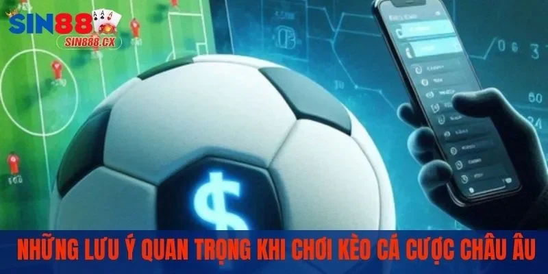 Lưu ý khi tham gia tỷ lệ kèo châu Âu
