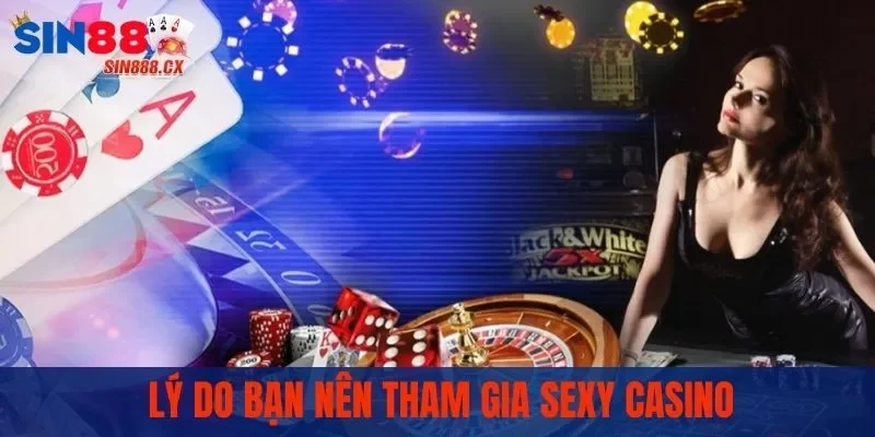 Sexy Casino - Đầu Game Bùng Nổ Thu Hút Hàng Vạn Người Chơi 3 Lý do bạn nên tham gia game Casino Sexy