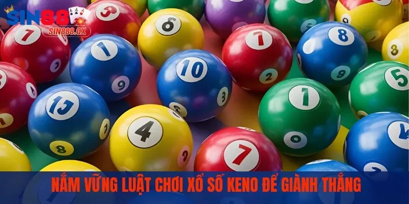 Xổ Số Keno | Thử Vận May Rinh Ngay Phần Thưởng Khủng 1 Nắm vững luật chơi xổ số Keno để giành thắng