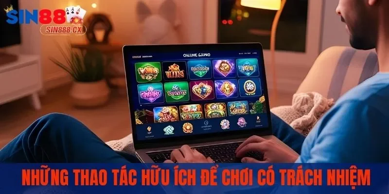 Những thao tác hữu ích để chơi có trách nhiệm