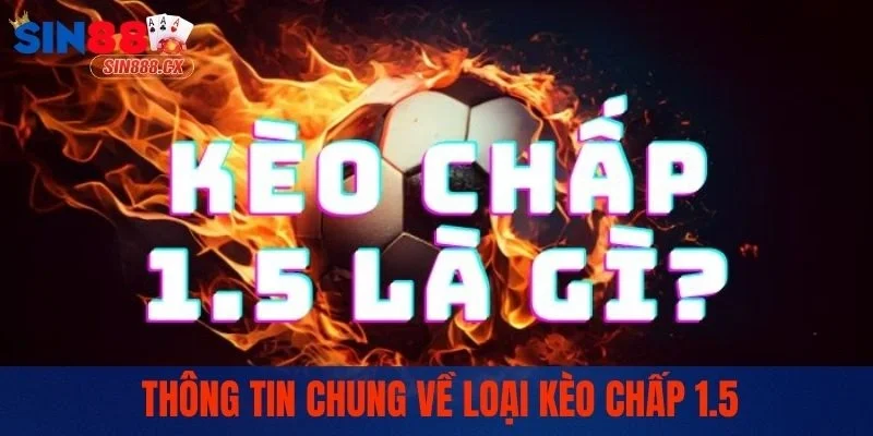 Thông tin chung về loại kèo chấp 1.5
