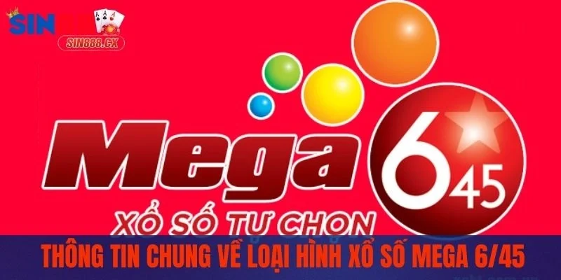 Mega 6/45 - Hướng Dẫn Chi Tiết Cách Chơi Đoạt Giải 1 Thông tin chung về loại hình xổ số Mega 6/45