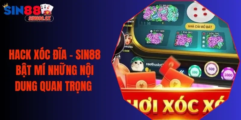 Hack Xóc Đĩa - SIN88 Bật Mí Những Nội Dung Quan Trọng 