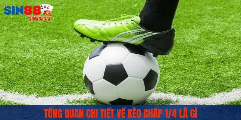 Tổng quan chi tiết về kèo chấp 1/4 là gì